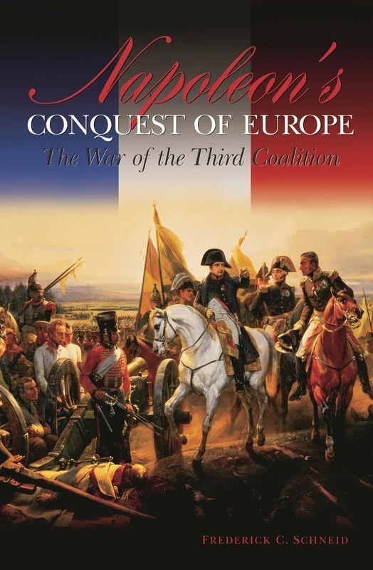 Napoleon's Conquest of Europe: The War of the Third Coalition (Studies in Military History and International Affairs)