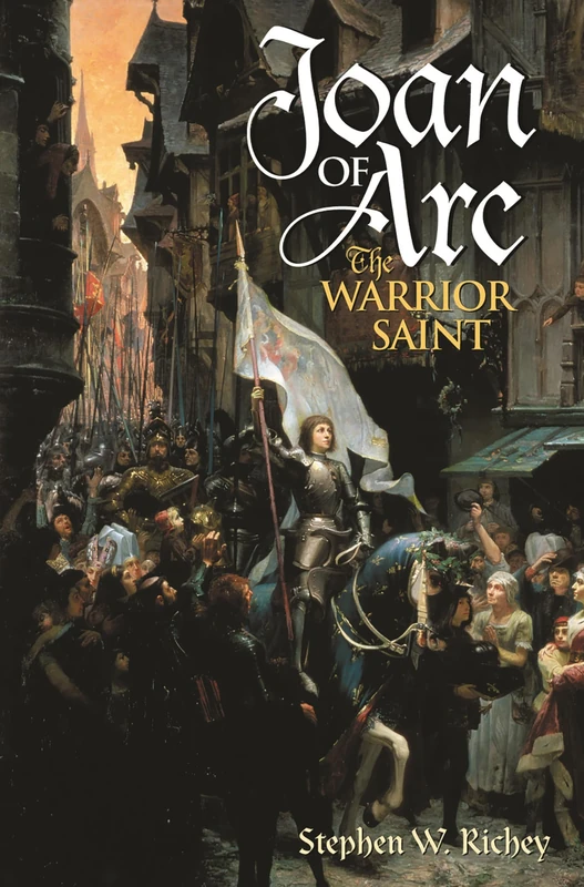 Joan of Arc: The Warrior Saint