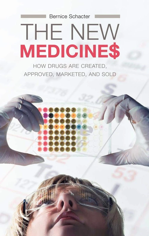 The New Medicines: How Drugs are Created, Approved, Marketed, and Sold