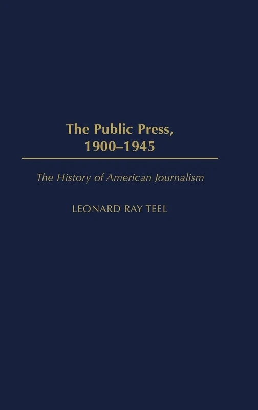 The Public Press, 1900-1945: 05 (History of American Journalism)