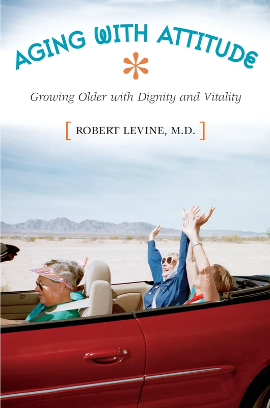 Aging with Attitude: Growing Older with Dignity and Vitality