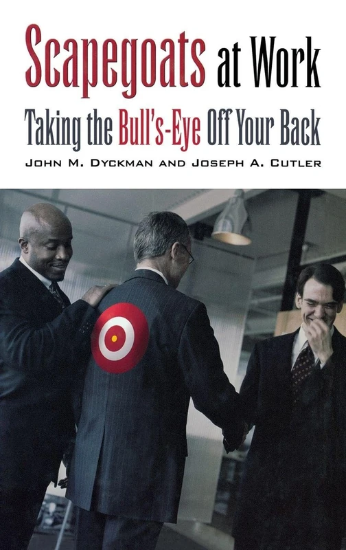 Scapegoats at Work: Taking the Bull's-Eye Off Your Back