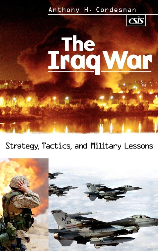 The Iraq War: Strategy, Tactics, and Military Lessons