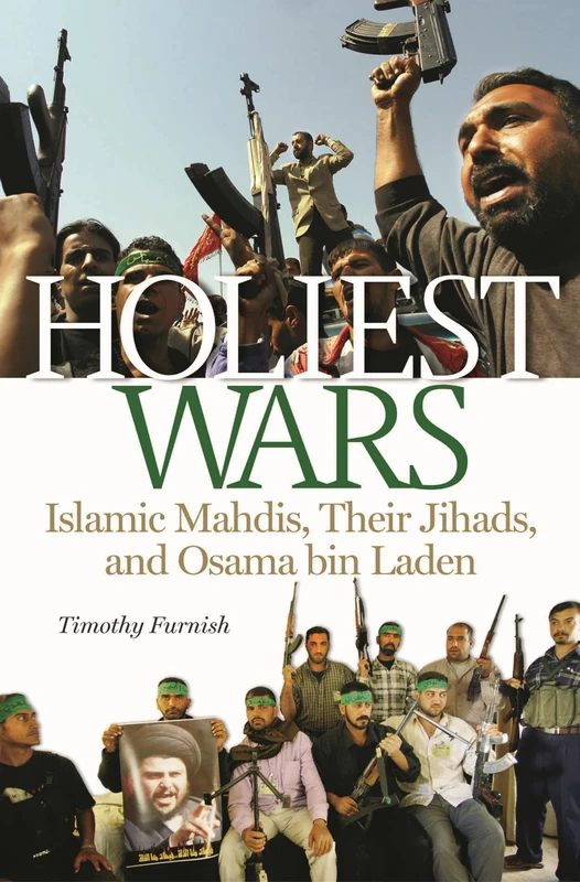 Holiest Wars: Islamic Mahdis, Their Jihads, and Osama bin Laden