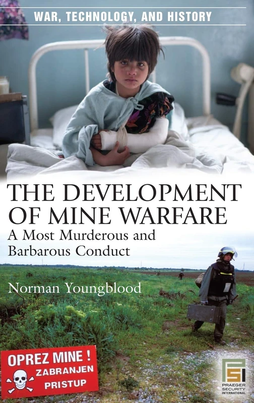 The Development of Mine Warfare: A Most Murderous and Barbarous Conduct (War, Technology, and History)