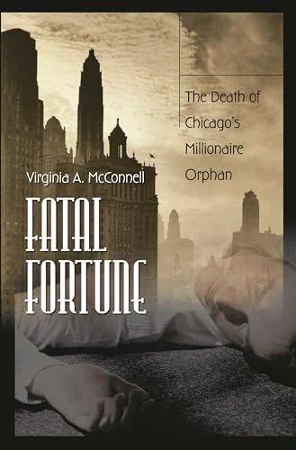 Fatal Fortune: The Death of Chicago's Millionaire Orphan