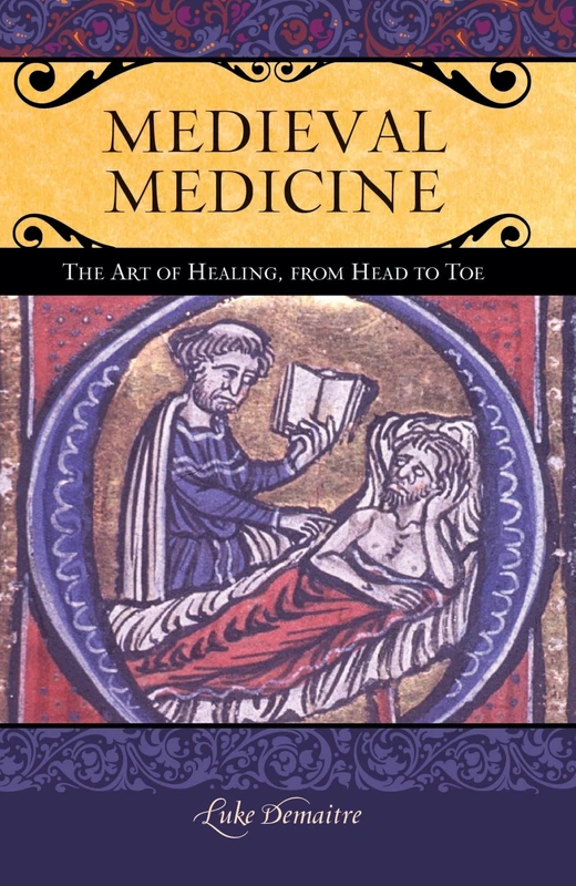 Medieval Medicine: The Art of Healing, from Head to Toe (Praeger Series on the Middle Ages)