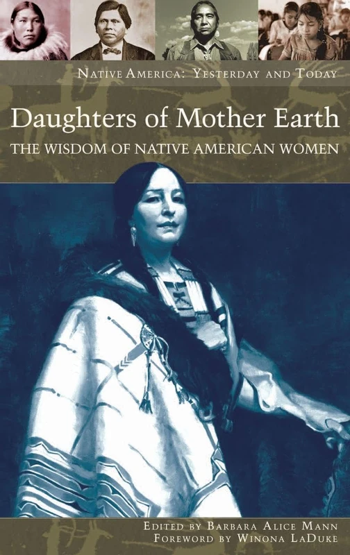 Daughters of Mother Earth: The Wisdom of Native American Women (Native America: Yesterday and Today)