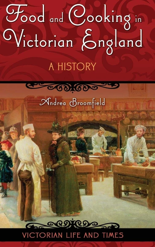 Food and Cooking in Victorian England: A History (Victorian Life and Times)