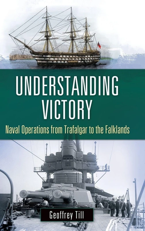 Understanding Victory: Naval Operations from Trafalgar to the Falklands (War, Technology, and History)