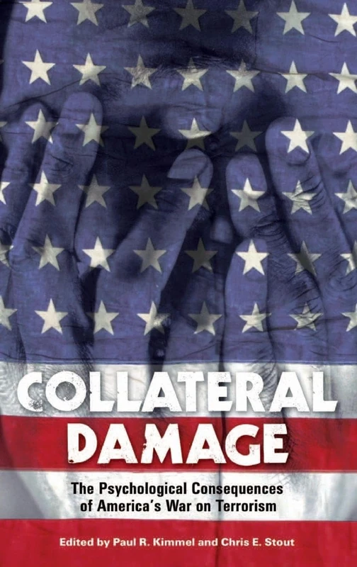 Collateral Damage: The Psychological Consequences of America's War on Terrorism (Contemporary Psychology)
