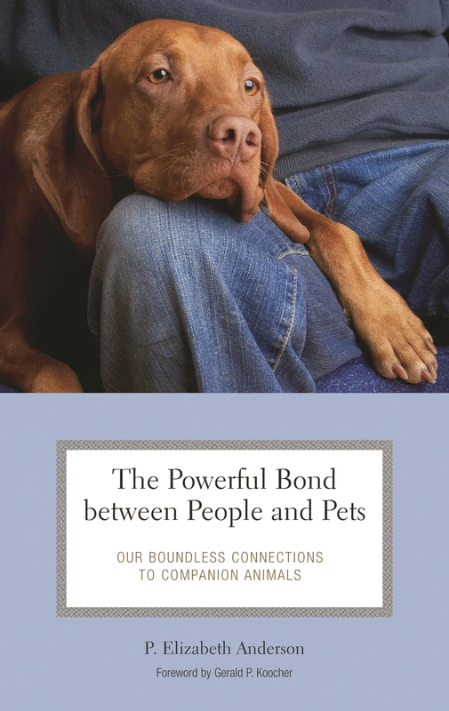 The Powerful Bond Between People and Pets: Our Boundless Connections to Companion Animals (Practical and Applied Psychology)