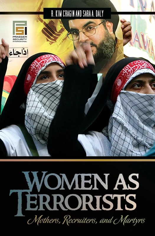 Women as Terrorists: Mothers, Recruiters, and Martyrs (Praeger Security International)