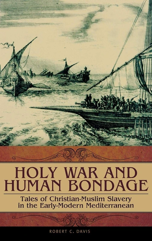 Holy War and Human Bondage: Tales of Christian-Muslim Slavery in the Early-Modern Mediterranean (Praeger Series on the Early Modern World)