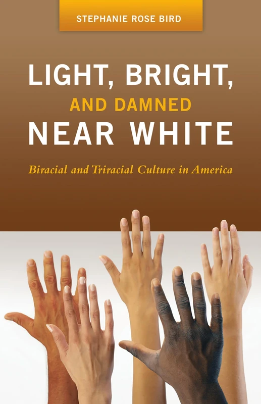 Light, Bright, and Damned Near White: Biracial and Triracial Culture in America (Race and Ethnicity in Psychology)