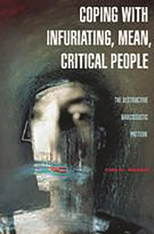Coping with Infuriating, Mean, Critical People: The Destructive Narcissistic Pattern