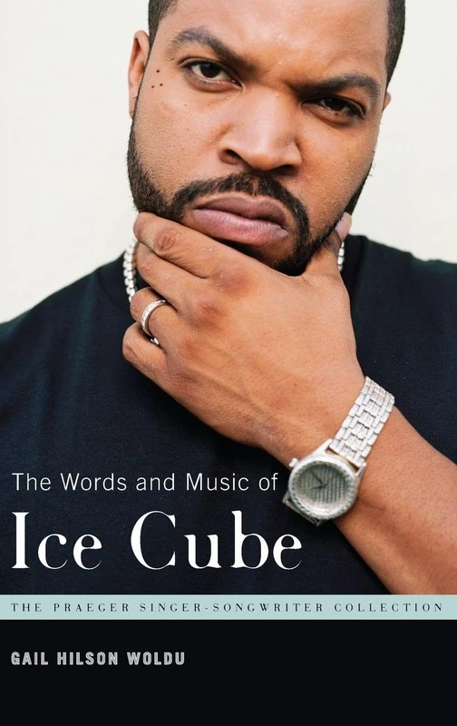 The Words and Music of Ice Cube (Praeger Singer-Songwriter Collection)