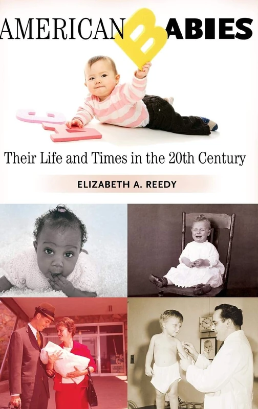 American Babies: Their Life and Times in the 20th Century (Growing Up: History of Children and Youth)