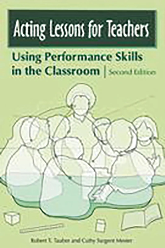 Acting Lessons for Teachers: Using Performance Skills in the Classroom