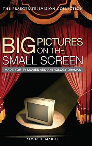 Big Pictures on the Small Screen: Made-for-TV Movies and Anthology Dramas (Praeger Television Collection)