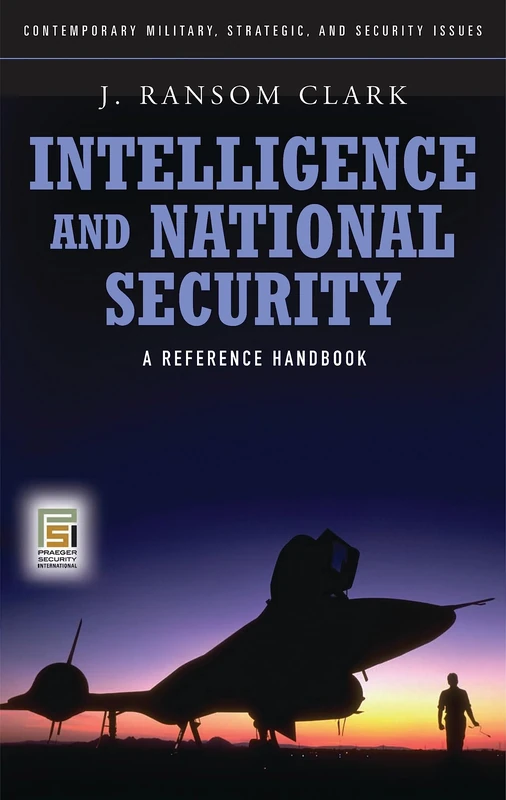 Intelligence and National Security: A Reference Handbook (Contemporary Military, Strategic, and Security Issues)