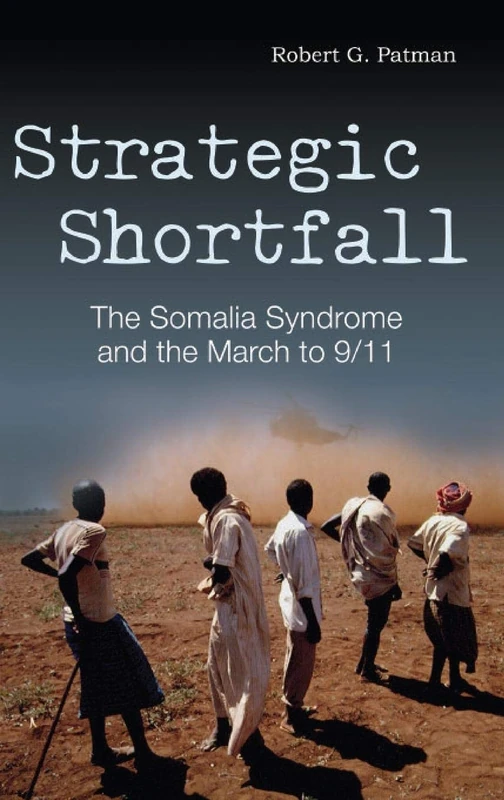 Strategic Shortfall The Somalia Syndrome and the March to 9/11