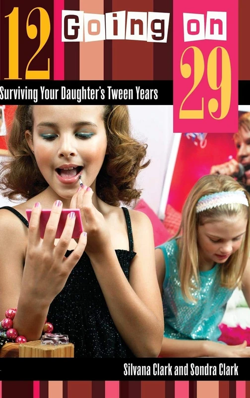 12 Going on 29: Surviving Your Daughter's Tween Years