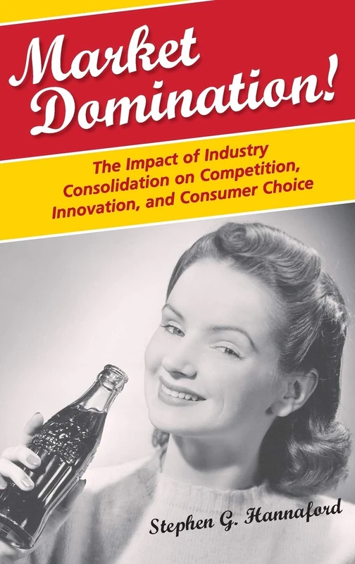 Market Domination!: The Impact of Industry Consolidation on Competition, Innovation, and Consumer Choice