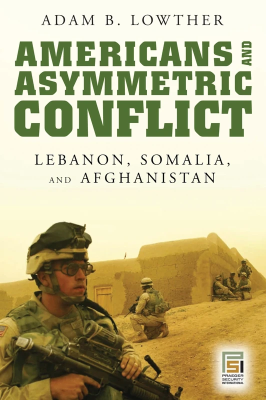 Americans and Asymmetric Conflict: Lebanon, Somalia, and Afghanistan (PSI Reports)