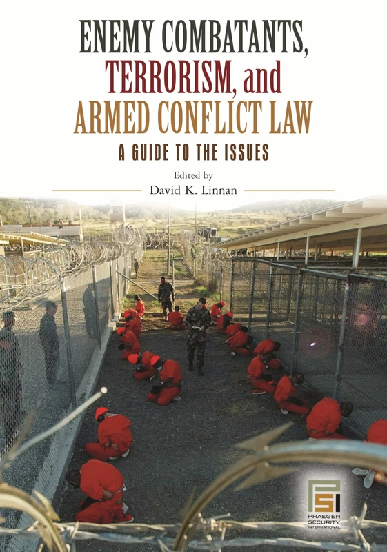 Enemy Combatants, Terrorism, and Armed Conflict Law: A Guide to the Issues (Praeger Security International)