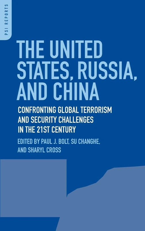 The United States, Russia, and China: Confronting Global Terrorism and Security Challenges in the 21st Century (PSI Reports)