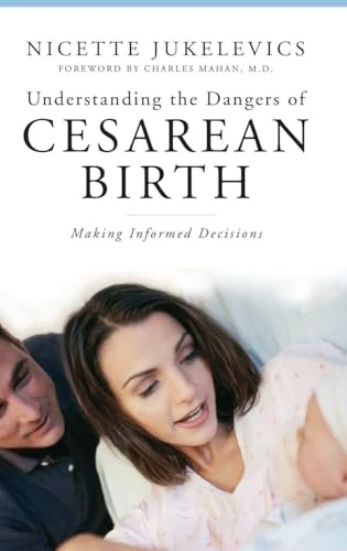 Understanding the Dangers of Cesarean Birth: Making Informed Decisions (The Praeger Series on Contemporary Health and Living)