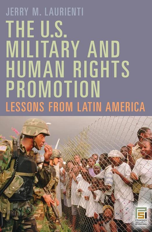 The U.S. Military and Human Rights Promotion: Lessons from Latin America (Praeger Security International)