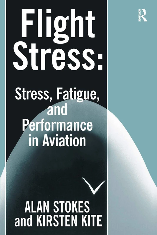 Flight Stress: Stress, Fatigue and Performance in Aviation
