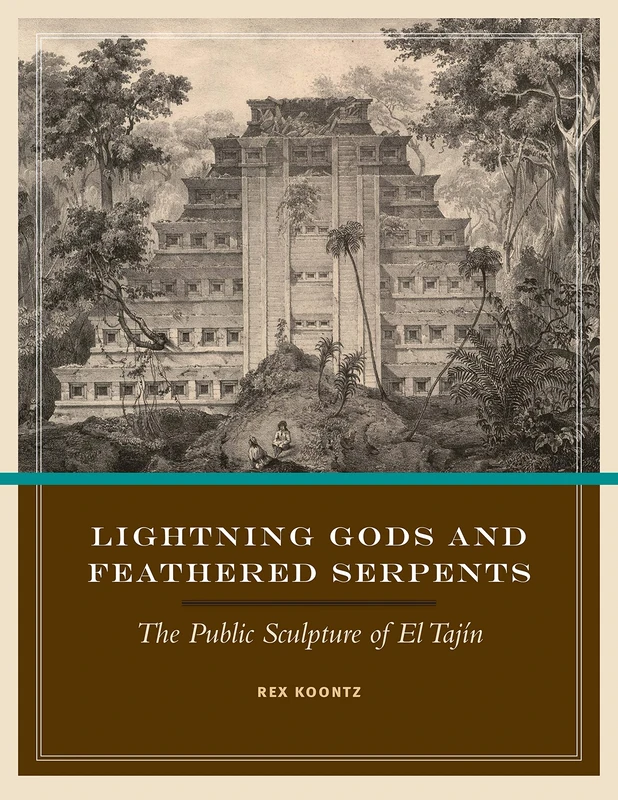 Lightning Gods and Feathered Serpents: The Public Sculpture of El Tajín (The Linda Schele Series in Maya and Pre-Columbian Studies)