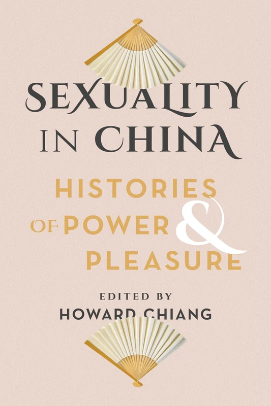 Sexuality in China: Histories of Power and Pleasure
