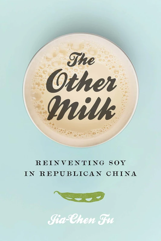 The Other Milk: Reinventing Soy in Republican China - Image 1