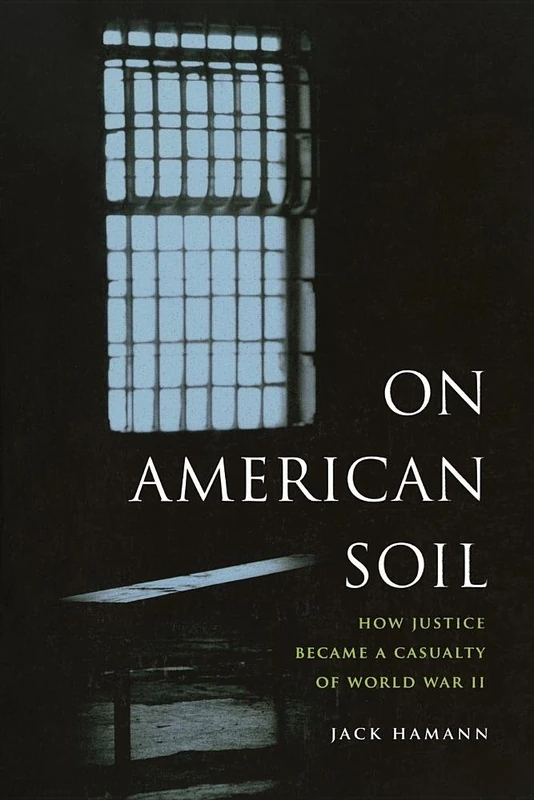 On American Soil: How Justice Became a Casualty of World War II