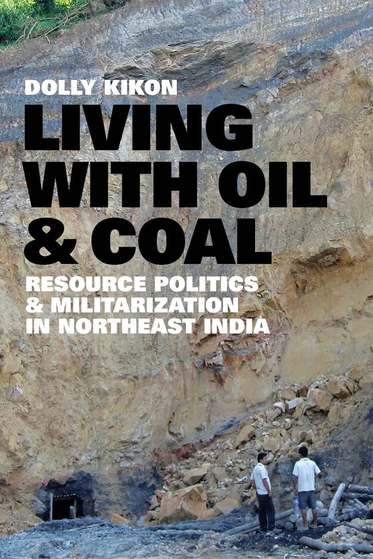 Living with Oil and Coal: Resource Politics and Militarization in Northeast India (Culture, Place, and Nature) - Image 1