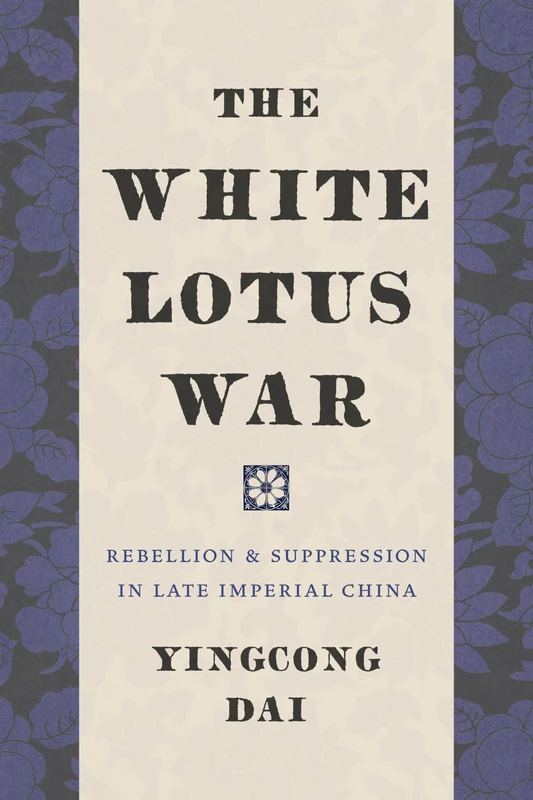 The White Lotus War: Rebellion and Suppression in Late Imperial China