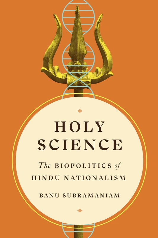 Holy Science: The Biopolitics of Hindu Nationalism (Feminist Technosciences)