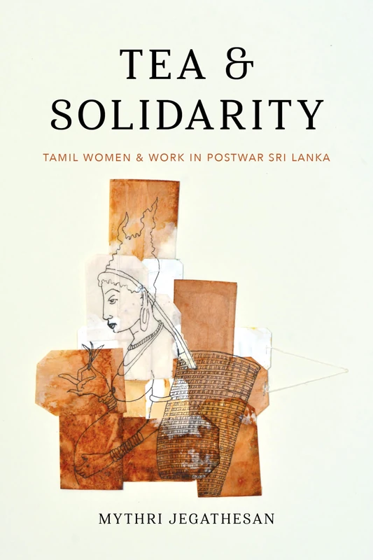 Tea and Solidarity: Tamil Women and Work in Postwar Sri Lanka (Decolonizing Feminisms) - Image 1