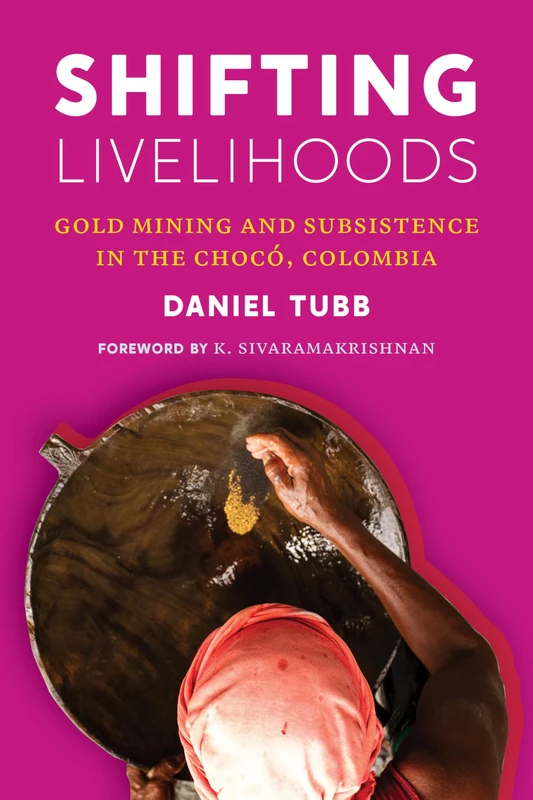 Shifting Livelihoods: Gold Mining and Subsistence in the Chocó, Colombia (Culture, Place, and Nature)