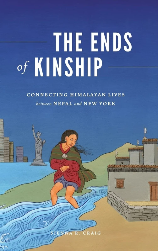 The Ends of Kinship: Connecting Himalayan Lives between Nepal and New York (Global South Asia)