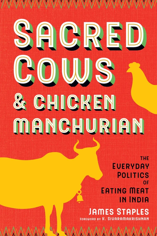 Sacred Cows and Chicken Manchurian: The Everyday Politics of Eating Meat in India (Culture, Place, and Nature) - Image 1
