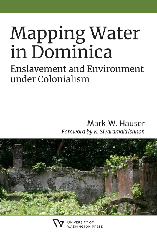 Mapping Water in Dominica: Enslavement and Environment under Colonialism (Culture, Place, and Nature)