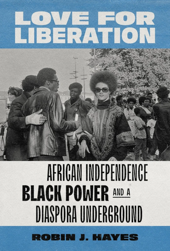 Love for Liberation: African Independence, Black Power, and a Diaspora Underground