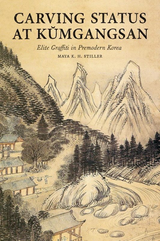 Carving Status at Kŭmgangsan: Elite Graffiti in Premodern Korea (Korean Studies of the Henry M. Jackson School of International Studies)