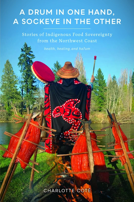 A Drum in One Hand, a Sockeye in the Other: Stories of Indigenous Food Sovereignty from the Northwest Coast (Indigenous Confluences) - Image 1