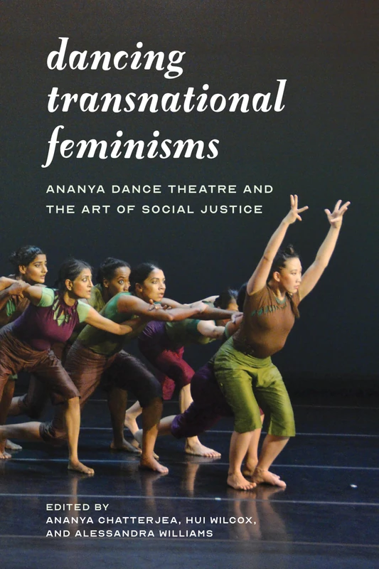 Dancing Transnational Feminisms: Ananya Dance Theatre and the Art of Social Justice (Decolonizing Feminisms)